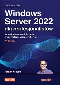 Obrazek Windows Server 2022 dla profesjonalistów. Profesjonalna administracja środowiskiem Windows Server wyd. 4
