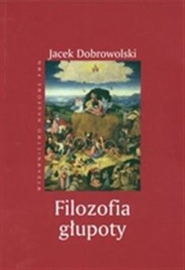 Picture of Filozofia głupoty Historia i aktualność sensu tego, co irracjonalne