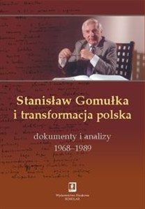 Picture of Stanisław Gomułka i transformacja polska Dokumenty i analizy 1968 - 1989