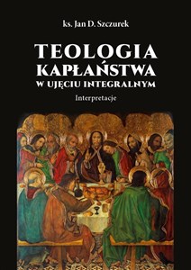 Obrazek Teologia kapłaństwa w ujęciu integralnym