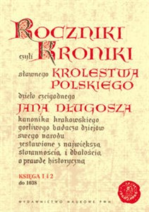Obrazek Roczniki czyli Kroniki sławnego Królestwa Polskiego Księga 1 - 2 do 1038 roku