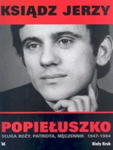 Obrazek Ksiądz Jerzy Popiełuszko Sługa Boży, patriota, męczennik 1947-1984