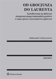 Picture of Od Grocjusza do Laurenta Kształtowanie się doktryny nieograniczonego immunitetu państwa w nauce prawa i orzecznictwie sądowym