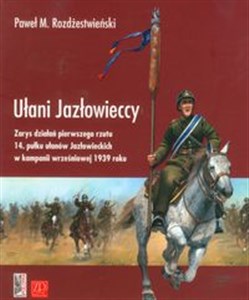 Picture of Ułani Jazłowieccy Zarys działań pierwszego rzutu 14. pułku ułanów Jazłowieckich w kampanii wrześniowej 1939 roku