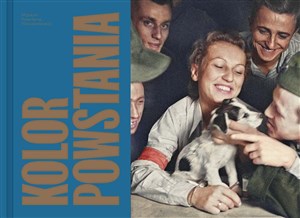 Obrazek Kolor Powstania. 100 najważniejszych fotografii walczącej Warszawy