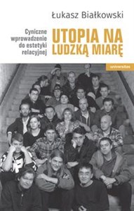 Obrazek Utopia na ludzką miarę. Cyniczne wprowadzenie do estetyki relacyjnej