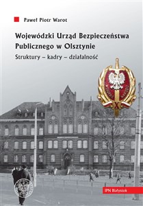 Picture of Wojewódzki Urząd Bezpieczeństwa Publicznego w Olsztynie. Struktury - kadry - działalność