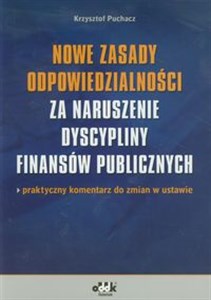 Picture of Nowe zasady odpowiedzialności za naruszenie dyscypliny finansów publicznych Praktyczny komentarz do zmian w ustawie.
