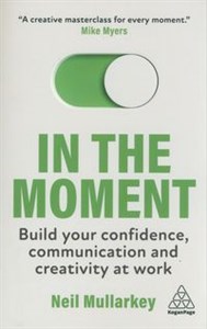 Obrazek In the Moment Build Your Confidence, Communication and Creativity at Work