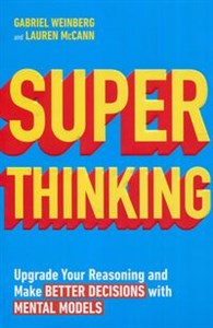Obrazek Super Thinking Upgrade Your Reasoning and Make Better Decisions with Mental Models