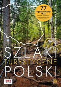 Obrazek Szlaki turystyczne Polski. 77 najciekawszych tras pieszych, rowerowych, wodnych, kolejowych i tematycznych