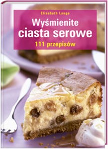 Obrazek Wyśmienite ciasta serowe 111 przepisów