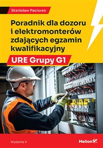 Picture of Poradnik dla dozoru i elektromonterów zdających egzamin kwalifikacyjny URE Grupy G1 wyd. 2