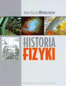 Picture of Historia fizyki Od czasów najdawniejszych do współczesności