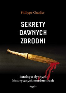 Picture of Sekrety dawnych zbrodni Patolog o słynnych historycznych morderstwach