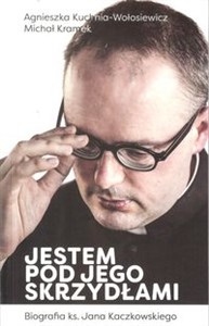 Obrazek Jestem pod jego skrzydłami Biografia ks. Jana Kaczkowskiego