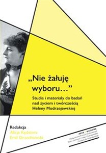 Picture of Nie żałuję wyboru... Studia i materiały do badań nad życiem i twórczością Heleny Modrzejewskiej