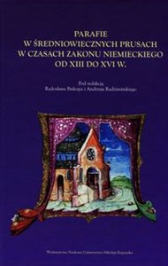 Obrazek Parafie w średniowiecznych Prusach w czasach zakonu niemieckiego od XIII do XVI w.