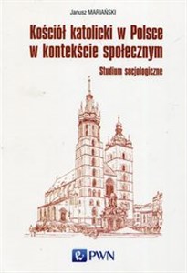 Obrazek Kościół katolicki w Polsce w kontekście społecznym Studium socjologiczne