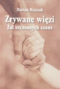 Picture of Zrywane więzi. Żal uraconych szans