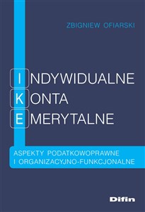 Picture of Indywidualne Konta Emerytalne Aspekty podatkowoprawne i organizacyjno-funkcjonalne