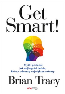 Picture of Get Smart! Myśl i postępuj jak najbogatsi ludzie, którzy odnoszą największe sukcesy