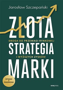 Picture of Złota strategia marki Droga do przewagi rynkowej i wyższych zysków