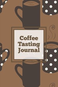 Obrazek Coffee Tasting Journal Log Coffee Roasts, Keep Track, Record & Rate Different Varieties, Coffee Lovers Gift, Notes, Coffee Drinkers Notebook, Book