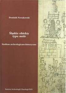Picture of Śląskie obiekty typu motte Studium archeologiczno-historyczne