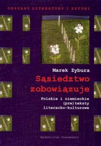 Picture of Sąsiedztwo zobowiązuje Polskie i niemieckie (pre) teksty literacko-kulturowe