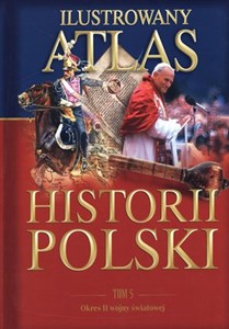 Picture of Ilustrowany atlas historii Polski. Tom 5. Okres II wojny światowej