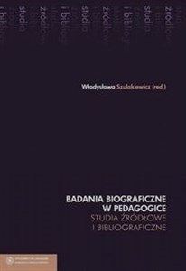 Picture of Badania biograficzne w pedagogice Tom 6 Studia źródłowe i bibliograficzne