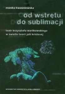 Obrazek Od wstrętu do sublimacji teatr Krzysztofa Warlikowskiego w świetle teorii Julii Kristevej