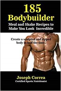 Obrazek 185 Bodybuilding Meal and Shake Recipes to Make You Look Incredible Create a sculpted and ripped body in half the time!