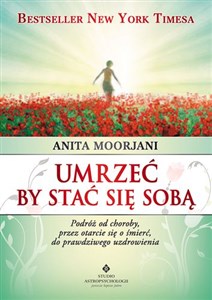 Picture of Umrzeć by stać się sobą Podróż od choroby, przez otarcie się o śmierć do prawdziwego uzdrowienia