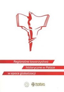 Picture of Regoionalne towarzystwa historyczne w Polsce w epoce globalizacji
