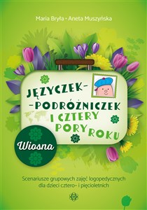 Picture of Języczek-Podróżniczek i cztery pory roku Wiosna Scenariusze grupowych zajęć logopedycznych dla dzieci cztero- i pięcioletnich