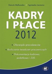 Picture of Kadry i płace 2012 obowiązki pracodawców, rozliczanie świadczeń pracowniczych, dokumentacja kadrowa, podatkowa i ZUS