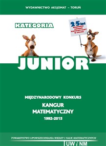 Picture of Matematyka z wesołym Kangurem Kategoria Junior Międzynarodowy konkurs Kangur Matematyczny 1992-2015. Testy i rozwiązania
