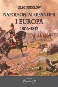 Obrazek Napoleon Aleksander i Europa 1806-1812