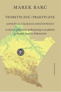 Obrazek Teoretyczne i praktyczne aspekty zarządzania kryzysowego na obszarze województwa podkarpackiego