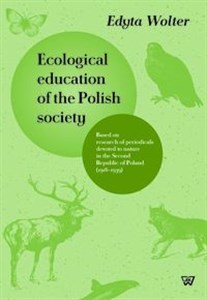 Obrazek Ecological education of the Polish society Based on research of periodicals devoted to nature in the Second Republic of Poland (1918-1939)
