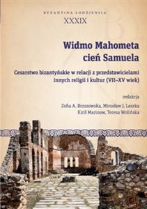Picture of Widmo Mahometa, cień Samuela Cesarstwo bizantyńskie w relacji z przedstawicielami innych religii i kultur (VII–XV w.)