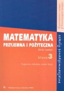 Picture of Matematyka przyjemna i pożyteczna 3 Zbiór zadań Szkoły ponadgimnazjalne Zakres podstawowy Zakres rozszerzony