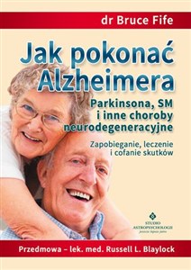 Picture of Jak pokonać Alzheimera, Parkinsona, SM i inne choroby neurodegeneracyjne Zapobieganie, leczenie i cofanie skutków