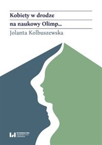 Picture of Kobiety w drodze na naukowy Olimp Akademicki awans polskich historyczek (od schyłku XIX wieku po rok 1989)