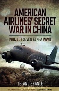 Picture of American Airlines' Secret War in China Project Seven Alpha, WWII