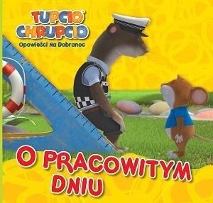 Obrazek O pracowitym dniu Tupcio Chrupcio opowieści na dobranoc