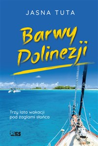Picture of Barwy Polinezji. Trzy lata wakacji pod żaglami słońca