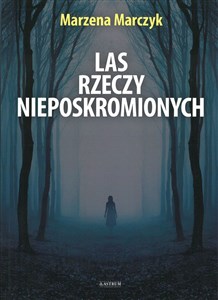 Picture of Las rzeczy nieposkromionych tomik poetycki